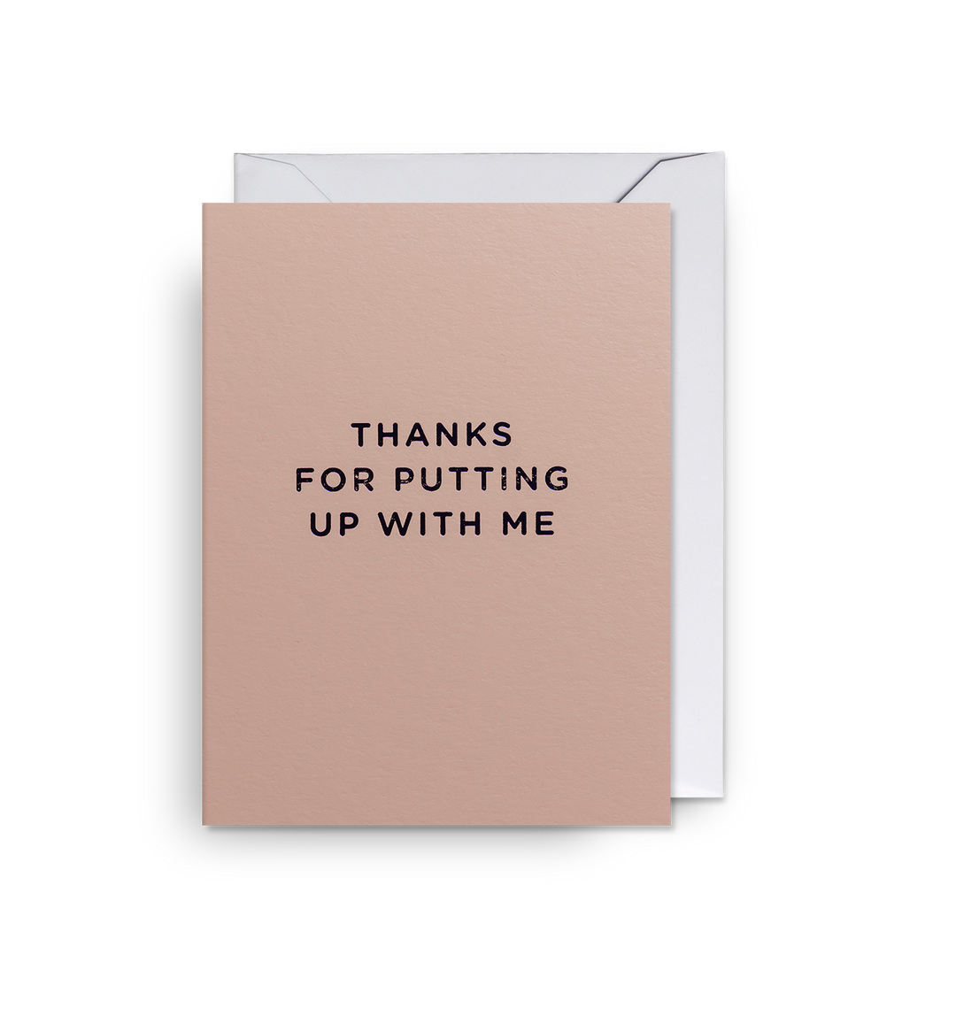 Thanks For Putting Up With Me Mini Card